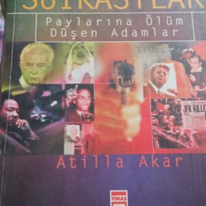 SUİKASTLAR (Paylarına Ölüm Düşen Adamlar)/Atilla AKAR