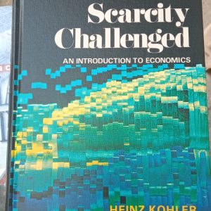 Scarcity Challenged An ıntroductıon to economıcs/Heınz KOHLER