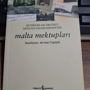 Şeyhülislam Ürgüplü Mustafa Hayri Efendi'nin MALTA MEKTUPLARI/ Hazırlayan: Ali Suat ÜRGÜPLÜ
