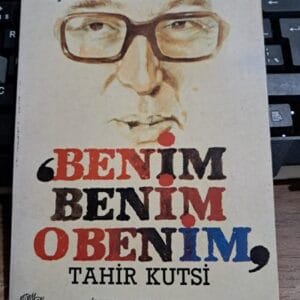 Siyaset Sahnesinden Çehreler "BENİM BENİM O BENİM"/ Tahir Kutsi MAKAL