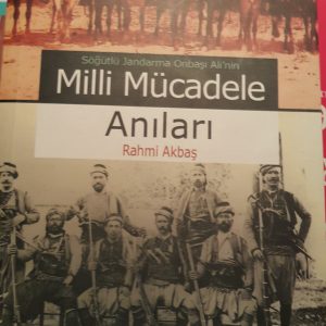 Söğütlü Jandarma Onbaşı Ali'nin Milli Mücadele Anıları/Rahmi AKBAŞ