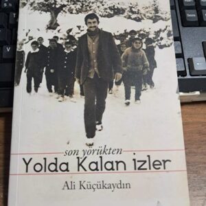 Son Yörükten YOLDA KALAN İZLER/Ali KÜÇÜKAYDIN