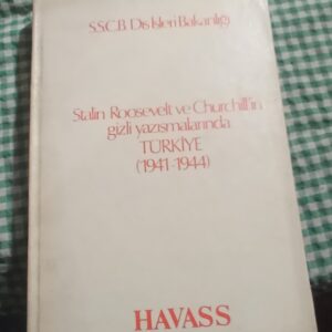 Stalin Roosevelt ve Churcill'in Gizli Yazışmalarında TÜRKİYE(1941-1944)/SSCB Dışişleri BAKANLIĞI
