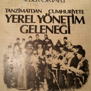 TANZİMATDAN CUMHURİYETE YEREL YÖNETİM GELENEĞİ/İlber ORTAYLI