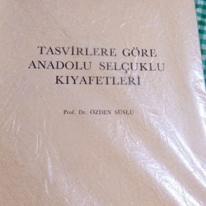 TASVİRLERE GÖRE ANADOLU SELÇUKLU KIYAFETLERİ/ÖZDEN SÜSLÜ