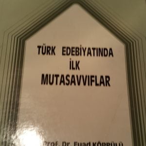 TÜRK EDEBİYATINDA İLK MUTASAVVIFLAR/Ord. Prof. Dr. Fuad KÖPRÜLÜ