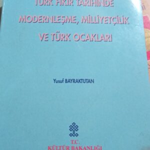 TÜRK FİKİR HAYATINDA  MODERNLEŞME MİLLİYETÇİLİK VE TÜRK OCAKLARI/Yusuf BAYRAKTUTAN