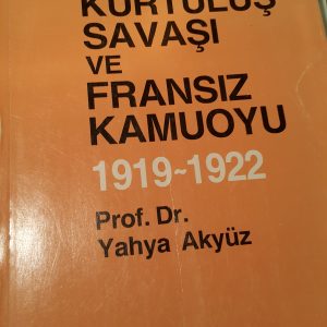 TÜRK KURTULUŞ SAVAŞI ve Fransız Kamuoyu(1919-1922)/Prof.Dr.Yahya AKYÜZ
