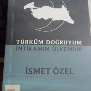 TÜRKÜM DOĞRUYUM İNTİKAMIM ÜLKEMDİR/İsmet ÖZEL
