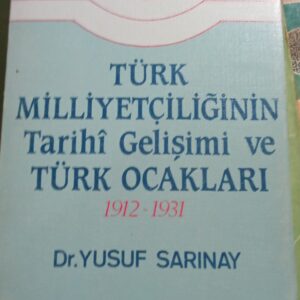Türk Milliyetçiliğinin Tarihi Gelişimi ve Türk Ocakları (1912-1931) /Dr.Yusuf  SARINAY
