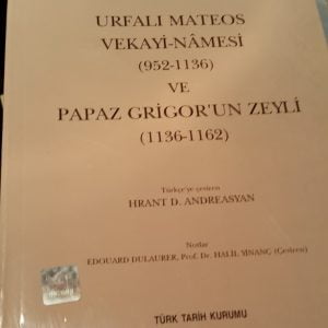 URFA'LI MATEOS VEKAYİ-NAMESİ(952-1136) VE PAPAZ GRİGOR'UN ZEYLİ(1136-1162)/Hrant D.Andreasyan