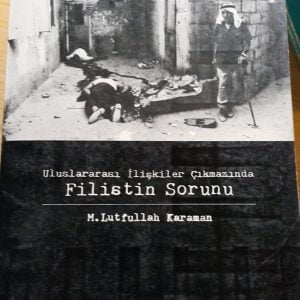 Uluslararası İlişkiler Çıkmazında FİLİSTİN SORUNU/M. Lutfullah KARAMAN