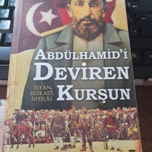 ABDÜLHAMİD'İ DEVİREN KURŞUN/Hakan ÖZDEMİR