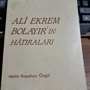 ALİ EKREM BOLAYIR'IN HATIRALARI/Metin Kayahan ÖZGÜL