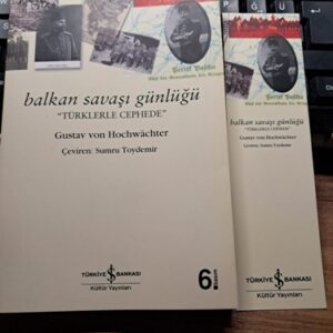 BALKAN SAVAŞI GÜNLÜĞÜ -TÜRKLERLE CEPHEDE/ Gustav Von HOCHWACHTER
