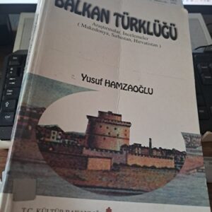 BALKAN TÜRKLÜĞÜ-Araştırmalar-İncelemeler(Makedonya-Sırbistan-Hırvatistan) CİLT 1/ Prof. Dr. Yusuf HAMZAOĞLU