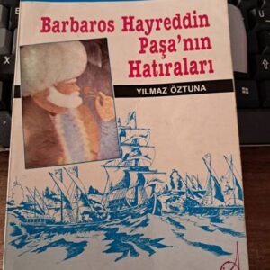BARBAROS HAYREDDİN PAŞA'NIN HATIRALARI/ Hazırlayan: Yılmaz ÖZTUNA