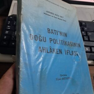 BATI'NIN DOĞU POLİTİKASININ AHLÂKEN İFLASI/Ahmed RIZA BEY