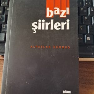 BAZI ŞİİRLERİ(Yazar imzalı ve ithaflı)/Alpaslan DURMUŞ