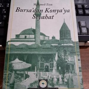 BURSA'DAN KONYA'YA SEYAHAT/ Mehmed ZİYA