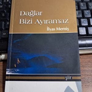 DAĞLAR BİZİ AYIRAMAZ(İmzalı)/İlyas MEMİŞ