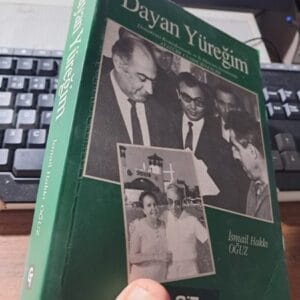 DAYAN YÜREĞİM-Demokrasi Komedyasında ve İş Dünyası Arenalarında Atatürk Cumhuriyetçisi/İsmail Hakkı OĞUZ