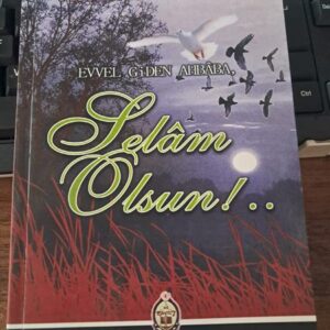 EVVEL GİDEN AHBÂBA SELÂM OLSUN/Aynur MISIROĞLU