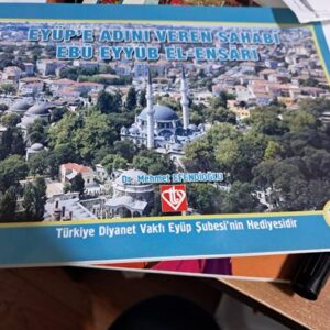 EYÜP'E ADINI VEREN SAHÂBÎ EBÛ EYYÛB EL-ENSÂRÎ/ Dr. Mehmet EFENDİOĞLU