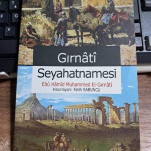 GIRNÂTÎ SEYAHATNÂMESÎ/Ebu Hâmîd Muhammed El-Gırnâtî