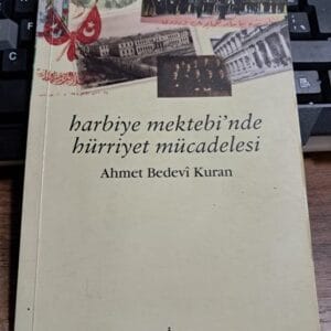 HARBİYE MEKTEBİ'NDE HÜRRİYET MÜCADELESİ/Ahmet Bedevî KURAN