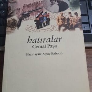 HATIRALAR (İttihat ve Terakki, I. Dünya Savaşı Anıları) /Cemal PAŞA