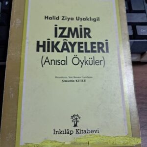 İZMİR HİKÂYELERİ(Anısal Öyküler)/Halid Ziya UŞAKLIGİL