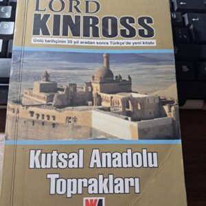 KUTSAL ANADOLU TOPRAKLARI/Lord KINROSS