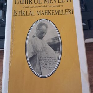 Matbuat Alemindeki Hayatım ve İSTİKLÂL MAHKEMELERİ/Tahir'ul MEVLEVİ