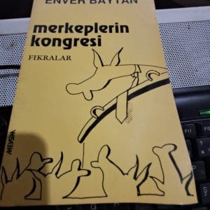 MERKEPLERİN KONGRESİ -Siyasi Fıkralar/Enver BAYTAN
