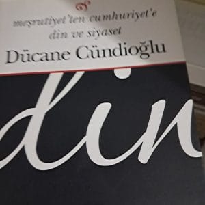 Meşrutiyet'ten Cumhuriyet'e Din ve Siyaset/Dücane CÜNDİOĞLU
