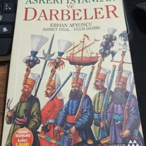 Osmanlı İmparatorluğu'nda ASKERİ İSYANLAR ve DARBELER/Erhan AFYONCU-Ahmet ÖNAL-Uğur DEMİR