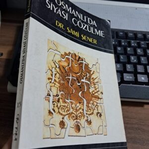 OSMANLI'DA SİYASİ ÇÖZÜLME(Yazar imzalı ve ithaflı)/Dr. Sami ŞENER