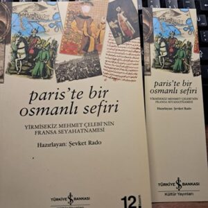 PARİS'TE BİR OSMANLI SEFİRİ-Yirmisekiz Mehmet Çelebi'nin Fransa Seyahatnamesi/Hazırlayan: Şevket RADO