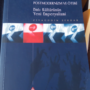 POSTMODERNİZM VE ÖTEKİ Batı Kültürünün Yeni Emperyalizmi/Ziyaüddin SERDAR
