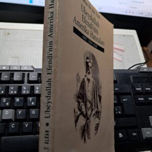 Sıradışı Bir Jöntürk UBEYDULLAH EFENDİ'NİN AMERİKA HATIRALARI/Ahmet Turan ALKAN