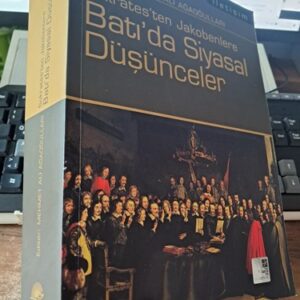 Sokrates'ten Jakobenlere BATI'DA SİYASAL DÜŞÜNCELER/Editör: Mehmet Ali AĞAOĞULLARI