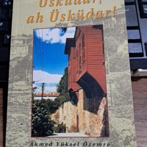 ÜSKÜDAR AH ÜSKÜDAR!/Ahmed Yüksel ÖZEMRE