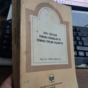 XVIII.YÜZYILDA OSMANLI KURUMLARI VE OSMANLI TOPLUM YAŞANTISI/Doç. Dr. Yücel ÖZKAYA