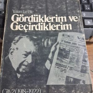 Yakın Tarihte GÖRDÜKLERİM VE GEÇİRDİKLERİM(CİLT: 2 (1918-1922)/Ahmet Emin YALMAN