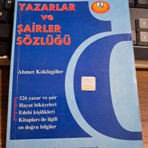 Türk ve Dünya Edebiyatında YAZARLAR ve ŞAİRLER SÖZLÜĞÜ/Ahmet KÖKLÜGİLLER